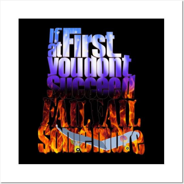 If at first you don't succeed, fail fail some more. Wall Art by Mike White Art